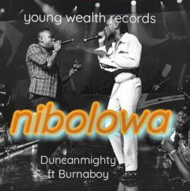 Duncan Mighty ft. Burna Boy - Nibolowa (Mp3 Download)