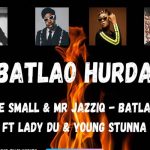 Kabza De Small - Batlao Hurda ft. Lady Du, Young Stunna & Mr JazziQ