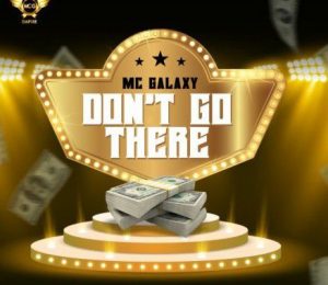 Mc Galaxy - Don't Go There (Mp3 Download)