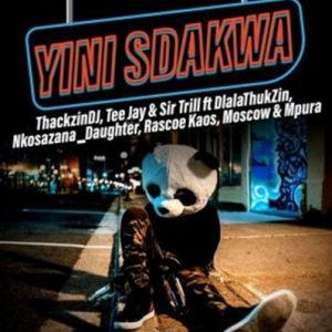 ThackzinDJ, Sir Trill & Tee Jay - Yini Sdakwa ft. Nkosazana Daughter, Dlala Thukzin, Rascoe Kaos, Mpura & Moscow