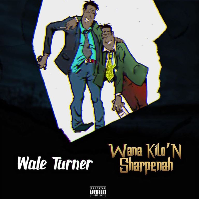 Wale Turner – Wana Kilo’n Sharpenah