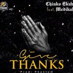 Chinko Ekun ft. Medikal - Give Thanks