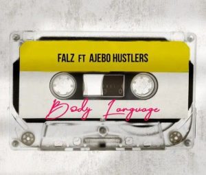 Falz Ft. Ajebo Hustlers - Body Language