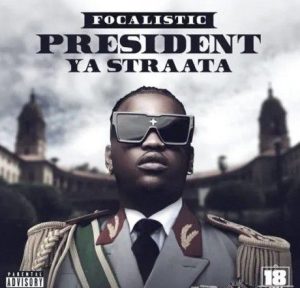 Focalistic - President Ya Straata