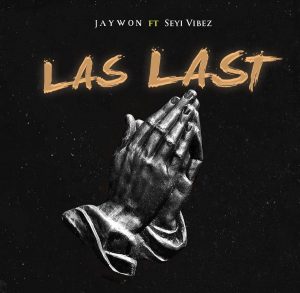 Jaywon ft. Seyi Vibez - Las Last (Mp3 Download)