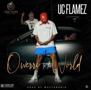 Uc Flamez - Owerri To The World