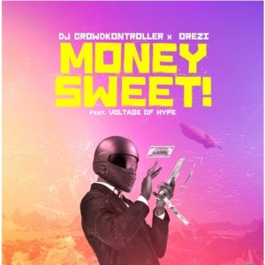 Crowd Kontroller - Money Sweet Ft. Orezi, Voltage Of Hype