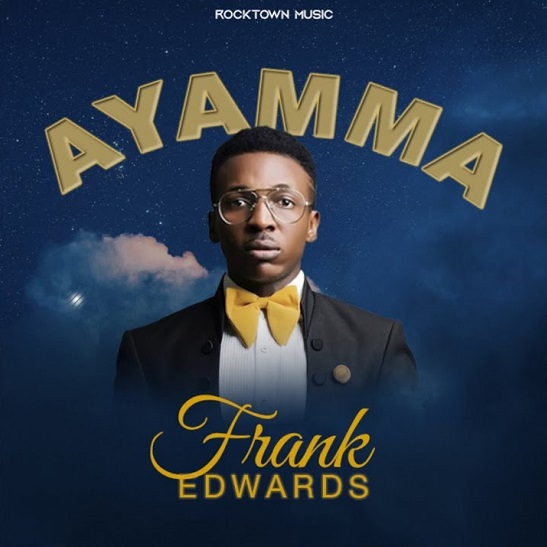Frank Edwards – Ayamma (Audio & Video)