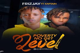 Frizjay – Poverty No Get Level ft. Kaptain