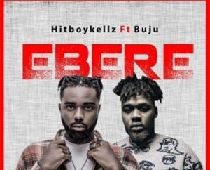 Hitboy Kellz - Ebere ft. Buju