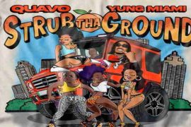 Quavo ft. Yung Miami – Strub The Ground