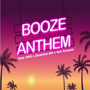 Fuse ODG - Booze Anthem ft. Quamina MP, Kofi