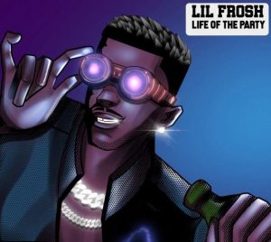 Lil Frosh - Life Of The Party (Mp3 Download)