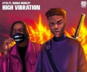 Lyta ft. Naira Marley - High Vibration (Mp3 Download)