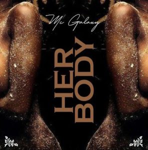 MC Galaxy - Her Body (Mp3 Download)