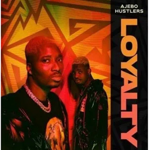 Ajebo Hustlers - Loyalty Mp3 Download