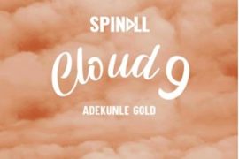 DJ Spinall ft. Adekunle Gold – Cloud 9