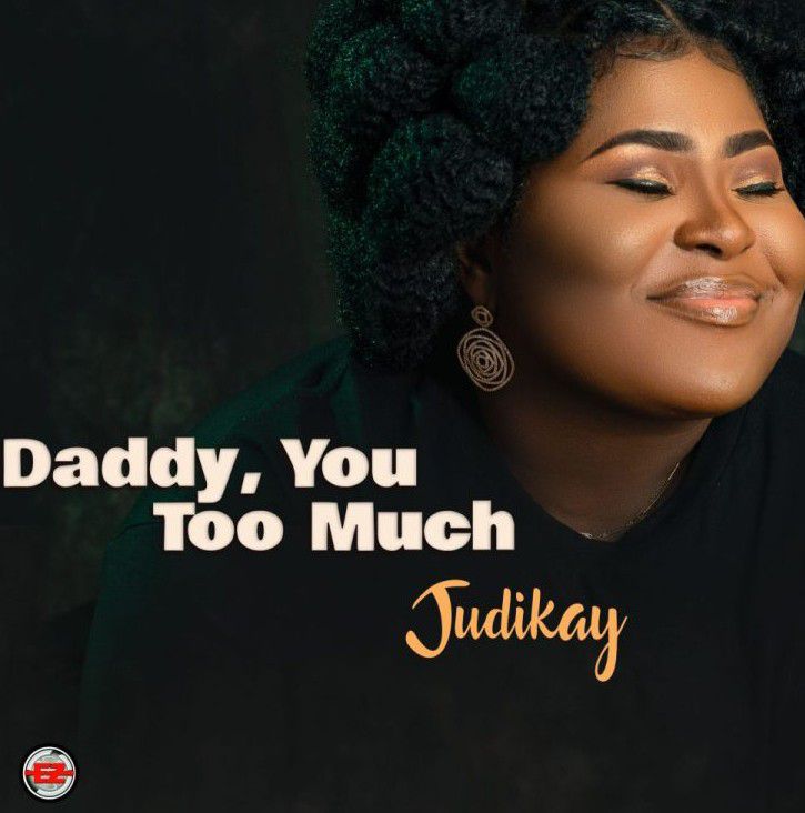 Judikay - Daddy, You Too Much (Mp3 Download)