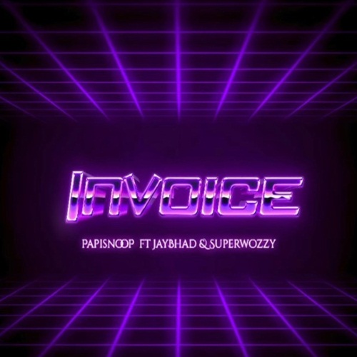 Papisnoop Ft. Superwozzy & Jay Bahd - Invoice