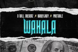 D Will Dreamz ft. Barry Jhay & Portable – Wahala