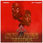 Erigga & Jay Teazer - Strange Vibes (EP)