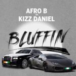 Afro B ft. Kizz Daniel - Bluffin