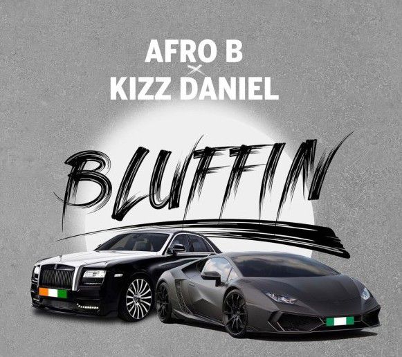 Afro B ft. Kizz Daniel - Bluffin