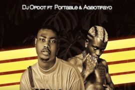 DJ OP Dot ft. Portable & Agbotifayo – Ose Biza Biza