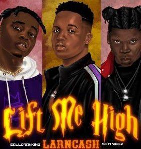 Larncash ft. Seyi Vibez & Balloranking - Lift Me High