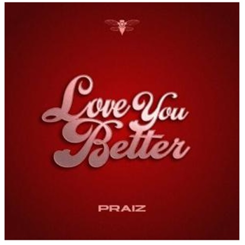 Praiz - Love You Better