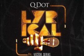QDot ft. Vector, Seriki, Chinko Ekun & Terry Apala – Lyrical