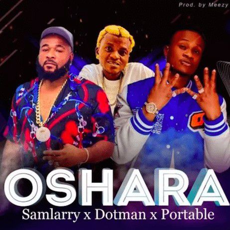 Samlarry ft. Portable & Dotman - Oshara Mp3 Download