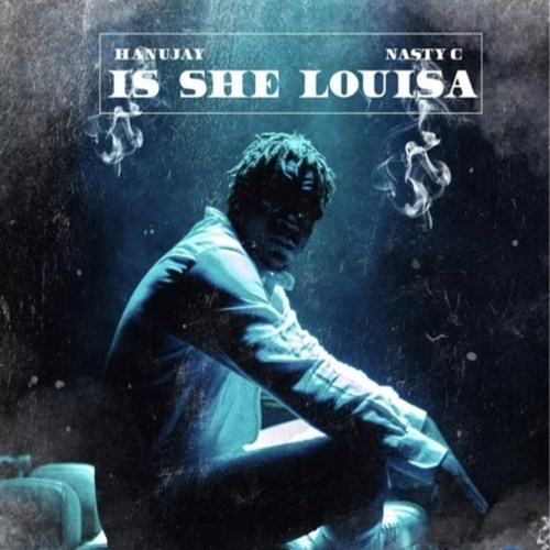 Hanujay ft. Nasty C - Is She Louisa