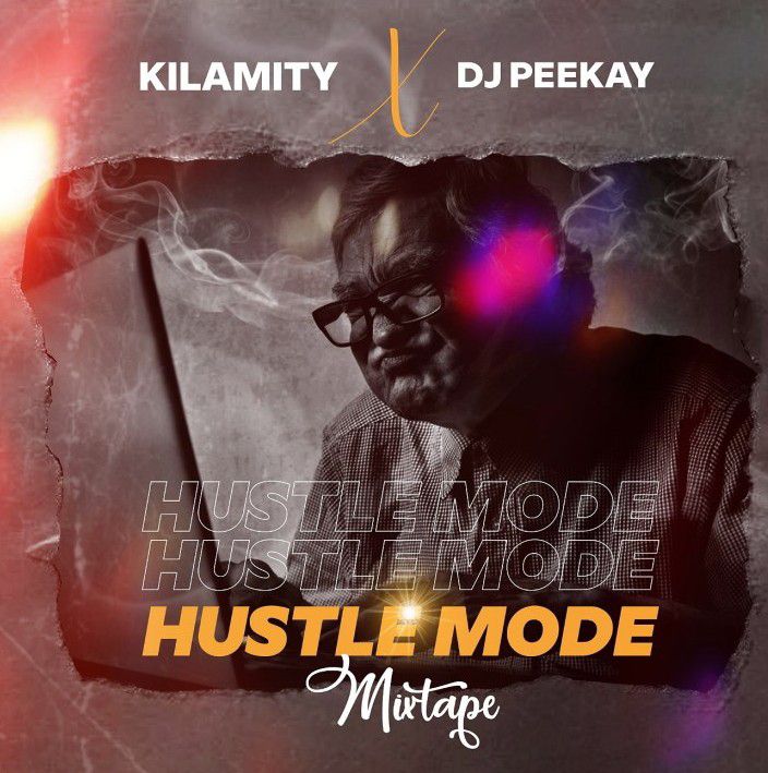 Kilamity & Dj Peekay - Hustle Mode Mixtape