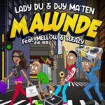 Lady Du & Djy Ma'Ten - Malunde ft. Mellow & Sleazy