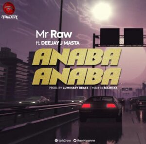 Mr Raw - Anaba Anaba ft. Deejay J Masta (MP3 Download)