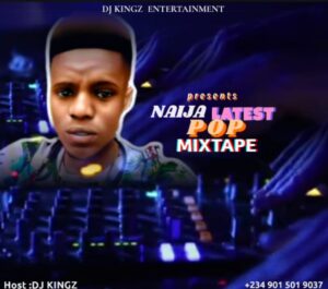 DJ KINGZ - Naija Latest POP Mixtape