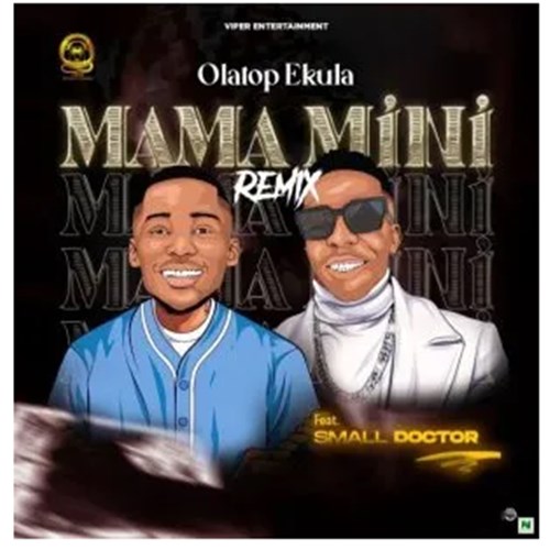 Olatop Ekula ft. Small Doctor - Mama Mini (Remix)