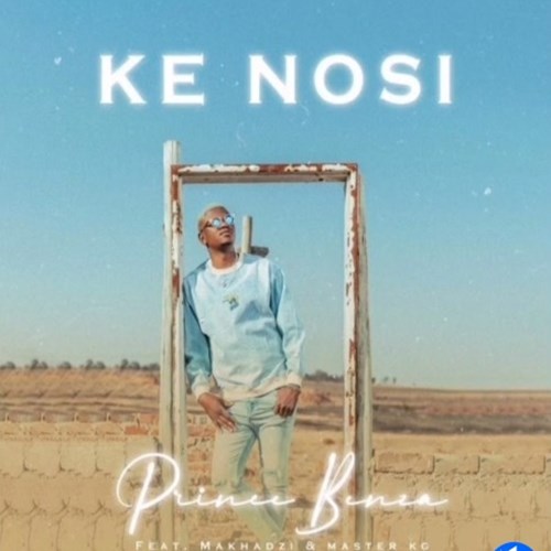 Prince Benza - Ke Nosi ft. Master KG & Makhadzi