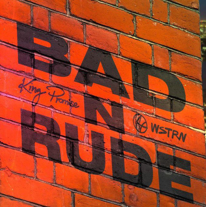 King Promise - Bad N Rude ft. WSTRN