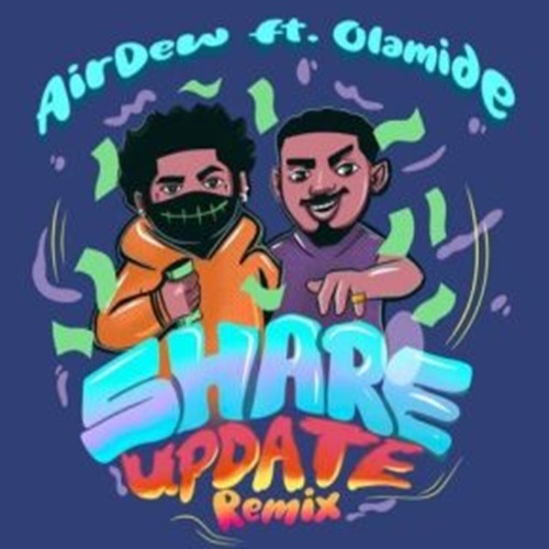 Airdew ft. Olamide - Share Update (Remix)