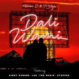 Keenan O & T-Style - Dali Wami ft. Dinky Kunene, Lue, TNK MusiQ & DJ Stopper