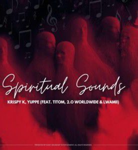 Krispy K & Yuppe - Spiritual Sounds ft. TitoM, 2.0 Worldwide & Lwamii