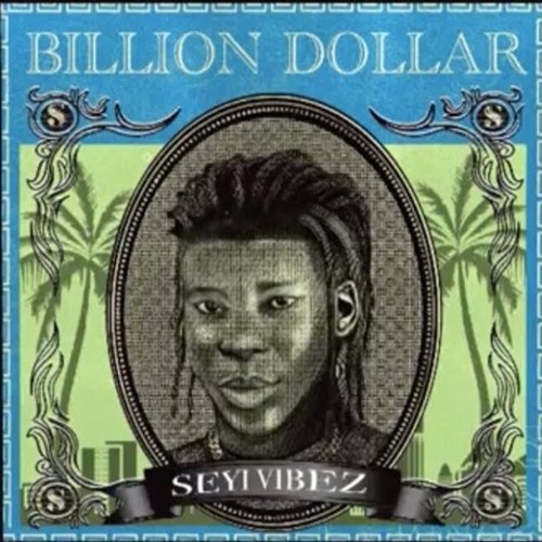 Seyi Vibez Billion Dollar Mp3 Download