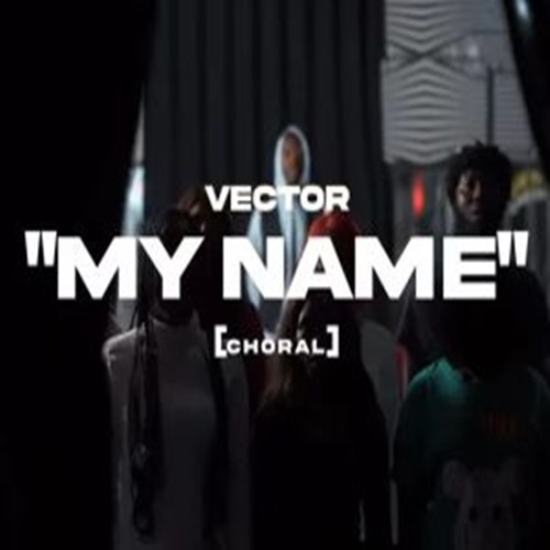 Vector - My Name (Choral)