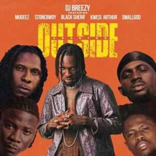 DJ Breezy ft. Mugeez, Black Sherif, Kwesi Arthur - Outside (Abonten)