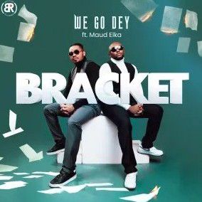 Bracket - We Go Dey ft. Maud Elka