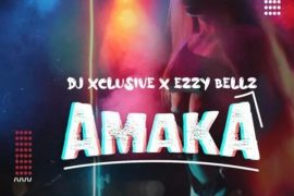 DJ Xclusive – Amaka ft. Ezzy Bellz