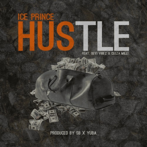 Ice Prince ft. Seyi Vibez & Ceeza Milli - Hustle