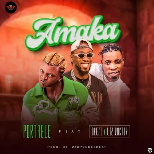 Portable - Amaka ft. Orezi & Li2 Doctor